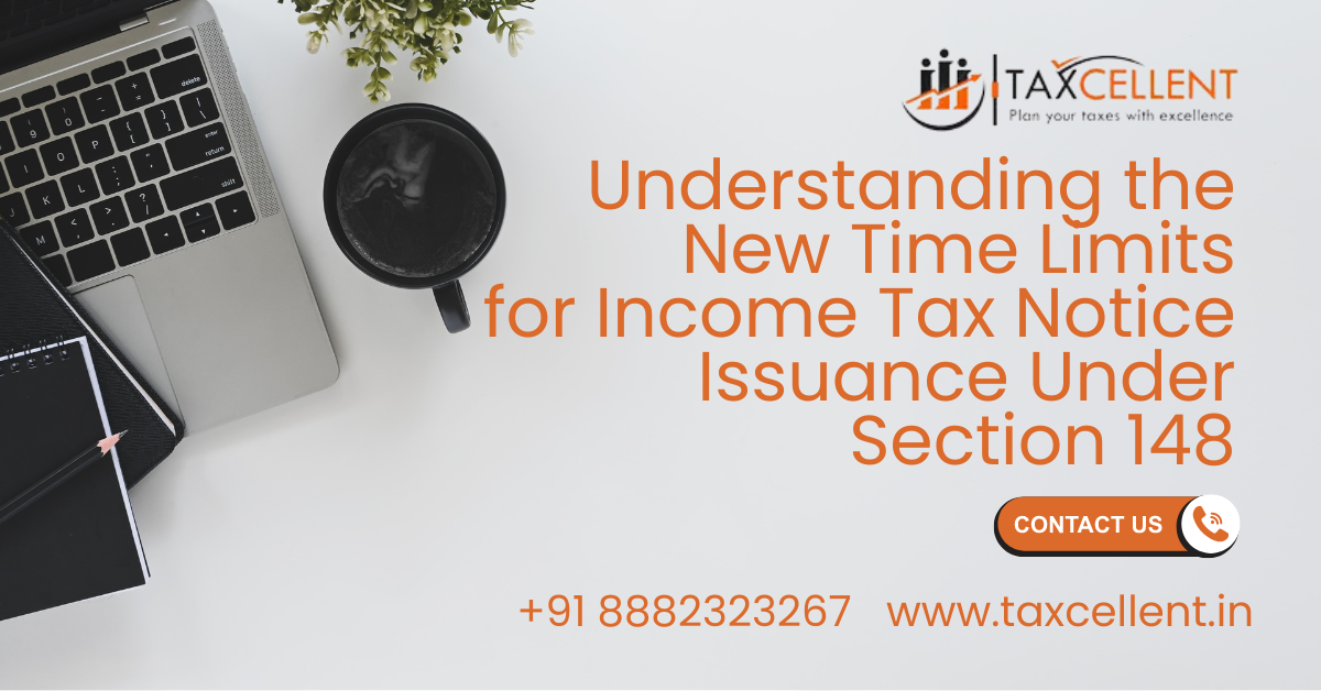 Understanding the New Time Limits for Income Tax Notice Issuance Under Section 148