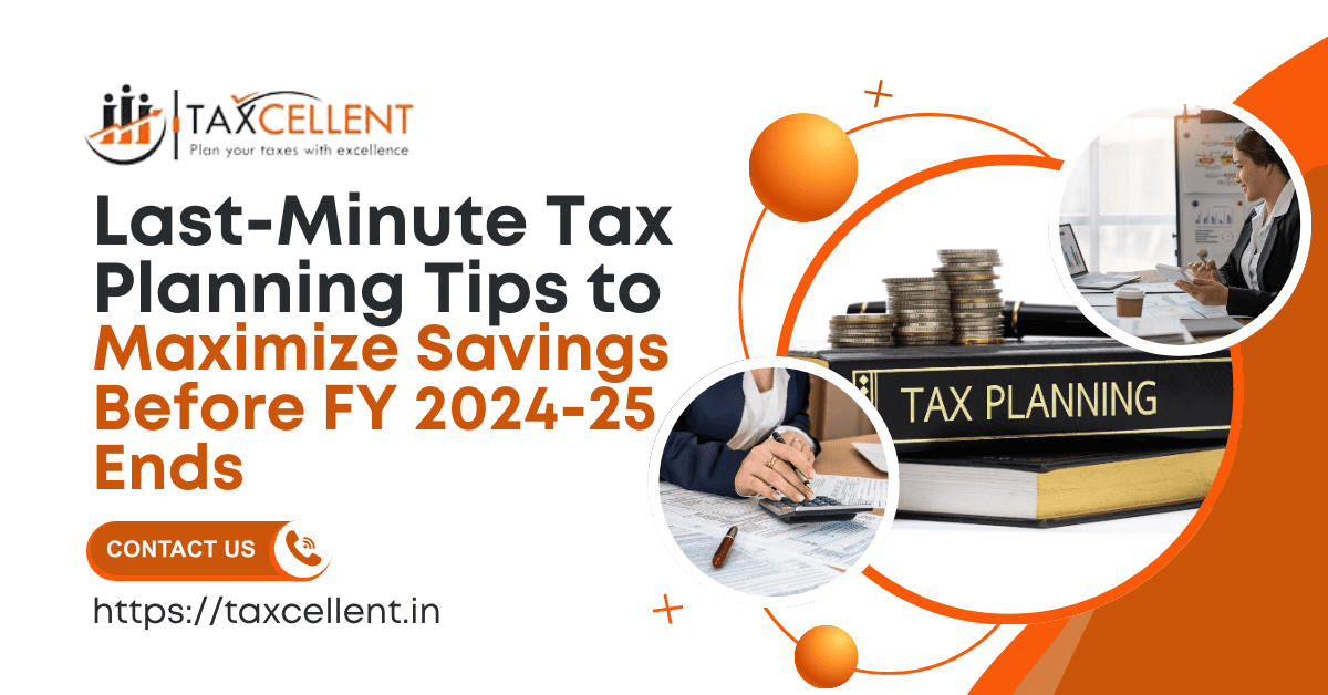 Last-Minute Tax Planning Tips to Maximize Savings Before FY 2024-25 Ends