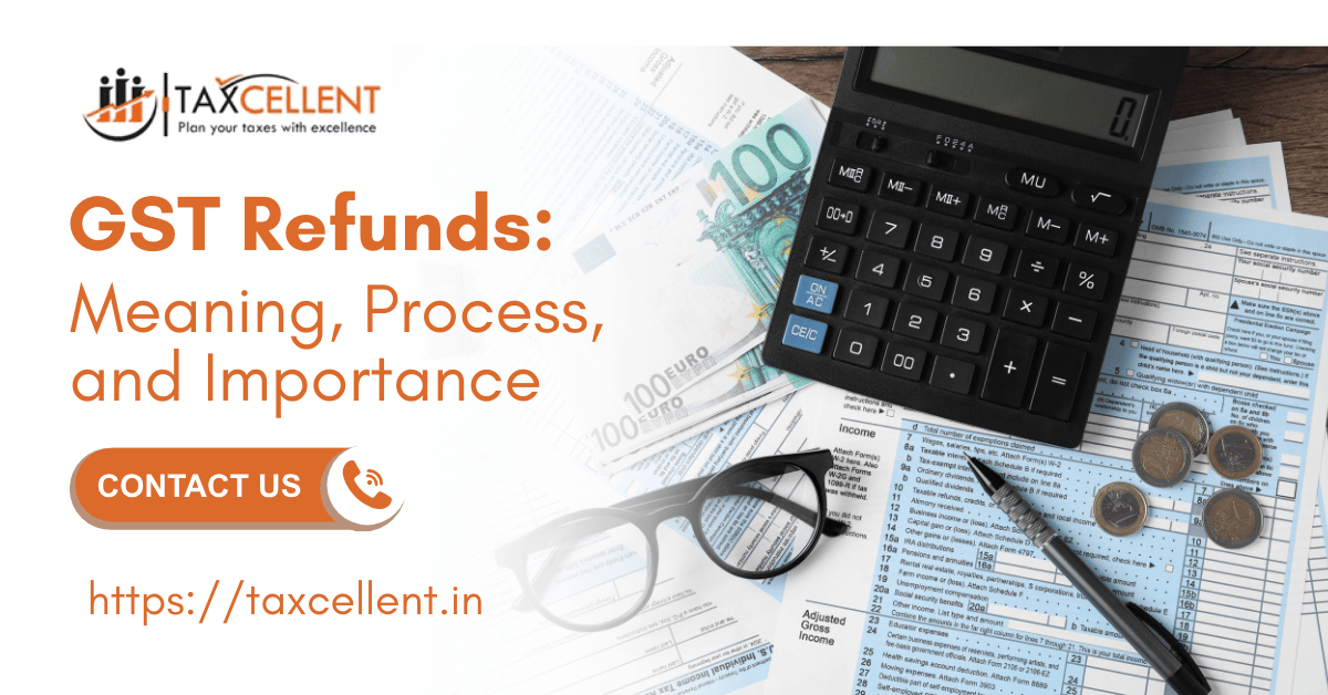 GST Refunds: Meaning, Process, and Importance