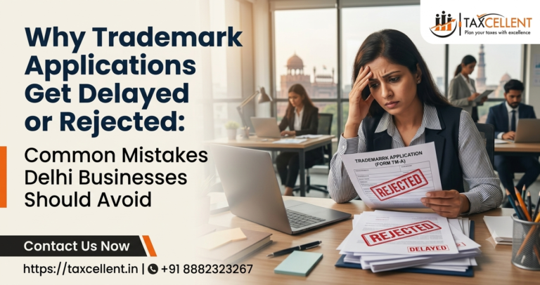 Why Trademark Applications Get Delayed or Rejected Common Mistakes Delhi Businesses Should Avoid