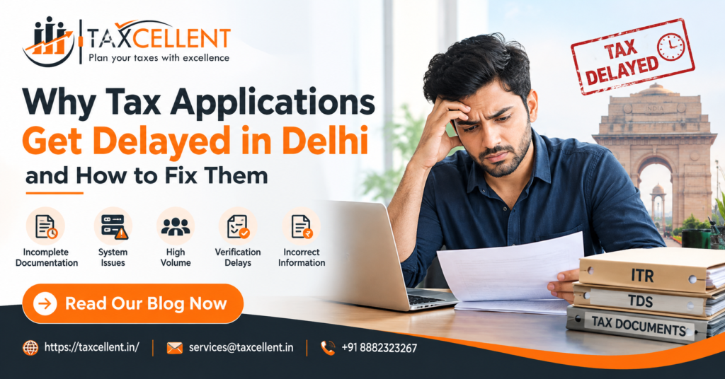 Why Tax Applications Get Delayed in Delhi and How to Fix Them